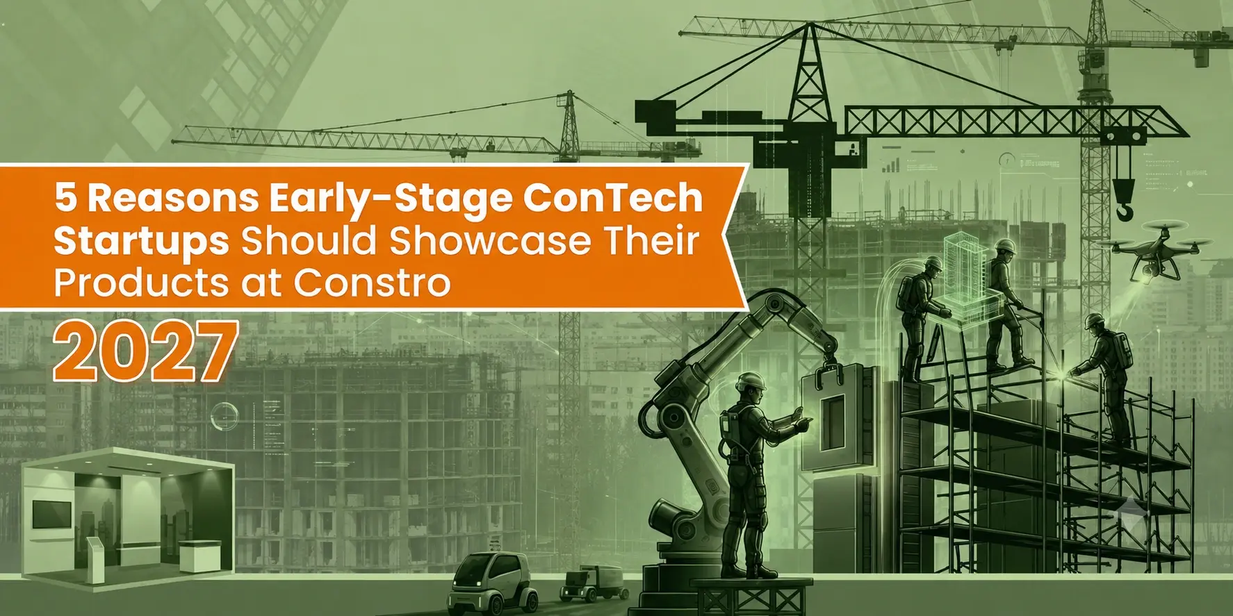 5 Reasons Early-Stage ConTech Startups Should Showcase Their Products at Constro 2027