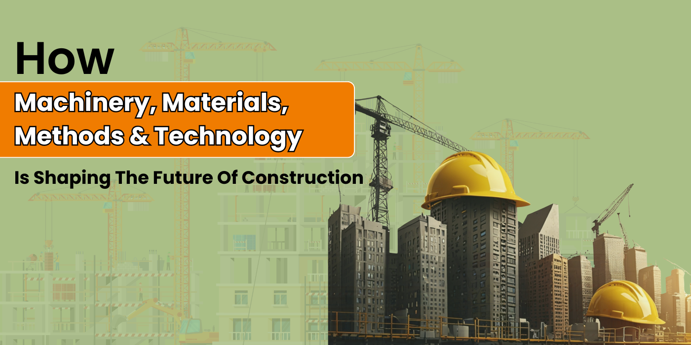 Machinery, Materials, Methods and Technology Shapes Construction